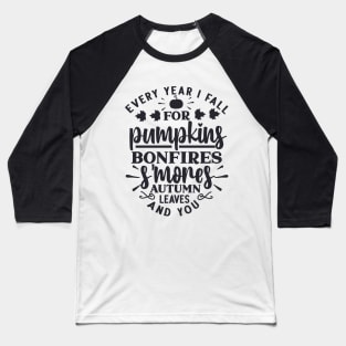 Every Year I Fall for Pumpkins, Bonfires, S'mores, Autumn Leaves, and You Baseball T-Shirt